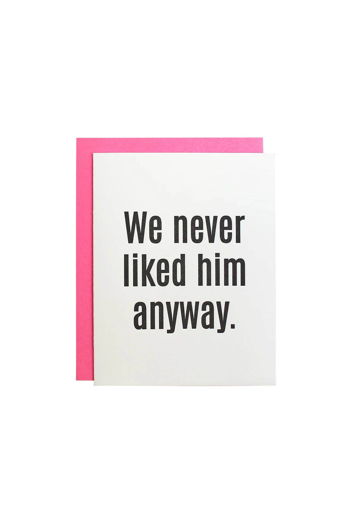We Never Liked Him Anyway Card