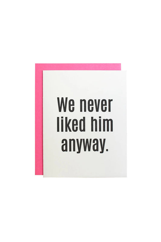 We Never Liked Him Anyway Card