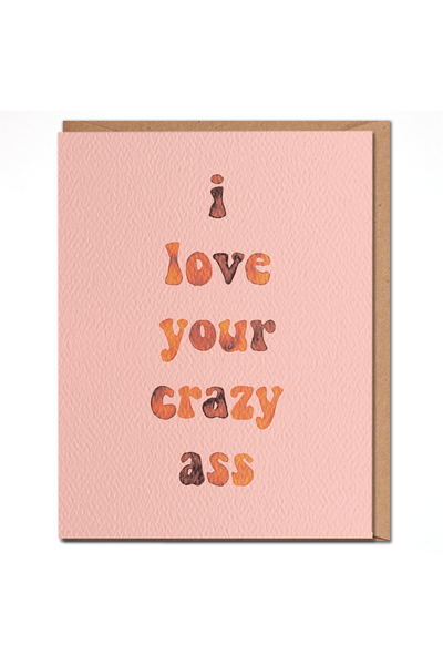 I Love Your Crazy Ass